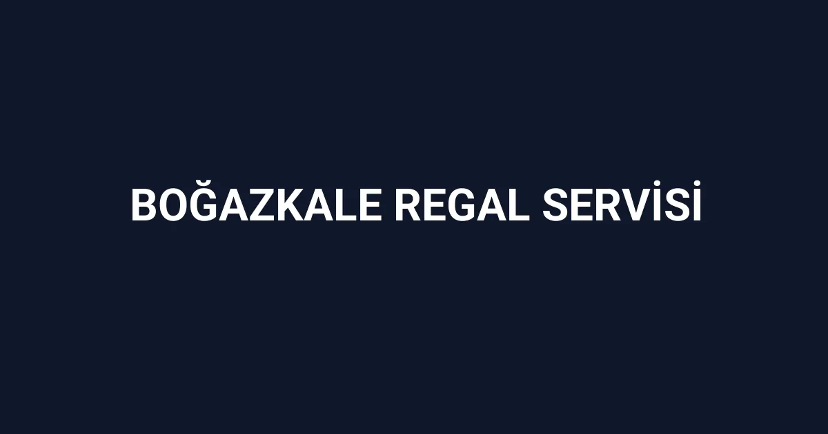 Boğazkale Regal Servisi